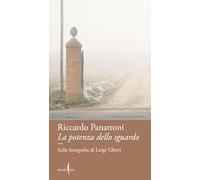 La potenza dello sguardo. Sulla fotografia di Luigi Ghirri