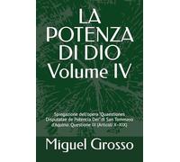 LA POTENZA DI DIO Volume IV: Spiegazione dell'opera "Quaestiones Disputatae de Potencia Dei" di San Tommaso d'Aquino: Questione III (Articoli X-XIX)