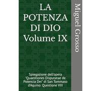 LA POTENZA DI DIO Volume IX: Spiegazione dell'opera "Quaestiones Disputatae de Potencia Dei" di San Tommaso d'Aquino: Questione VIII