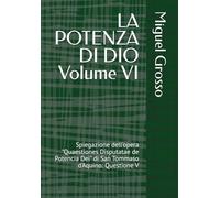 LA POTENZA DI DIO Volume VI: Spiegazione dell'opera "Quaestiones Disputatae de Potencia Dei" di San Tommaso d'Aquino: Questione V