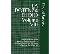 LA POTENZA DI DIO Volume VIII: Spiegazione dell'opera "Quaestiones Disputatae de Potencia Dei" di San Tommaso d'Aquino: Questione VII