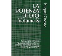 LA POTENZA DI DIO Volume X: Spiegazione dell'opera "Quaestiones Disputatae de Potencia Dei" di San Tommaso d'Aquino: Questione IX