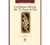 La potenza divina dei 72 nomi di Dio - Altamore Lorenza