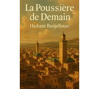 La Poussière de Demain: Chronique d’un prophète malgré lui