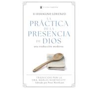 La práctica de la presencia de Dios: Una traducción moderna (La serie de Modern Saints - Los clásicos cristianos modernizados pero fieles) (Editado y fácil de leer) (Spanish Edition)