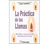 La práctica de las llamas : una llama o color para cada circunstancia de la vida: Ensenanzas del Maestro Saint-German