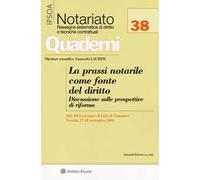 La prassi notarile come fonte del diritto. Discussione sulle prospettive di riforma. Atti del convegno (Lido di Camaiore, 17-18 settembre 2016). Con Contenuto digitale per download e accesso online