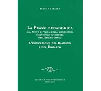 La prassi pedagogica dal punto di vista della conoscenza scientifico-spirituale dell'essere umano. L'educazione del bambino e del ragazzo