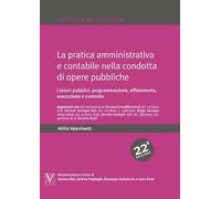La pratica amministrativa e contabile nella condotta di opere pubbliche. I lavori pubblici: programmazione, affidamento, esecuzione e controllo