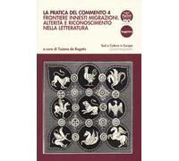 La pratica del commento. Vol. 4: Frontiere innesti migrazioni. Alterità e riconoscimento nella letteratura