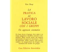 La pratica del lavoro sociale con i gruppi. Un approccio sistematico