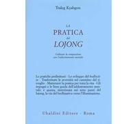 Pratica Del Lojong. Coltivare La Compassione Con L'Addestramento Mentale