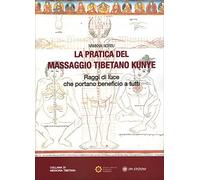 Libri Norbu Namkhai - La Pratica Del Massaggio Tibetano Kunye. Raggi Di Luce Che