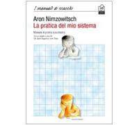 La pratica del mio sistema. Manuale di pratica scacchistica