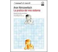 La pratica del mio sistema. Manuale di pratica scacchistica - [Caissa Italia]