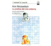 La pratica del mio sistema. Manuale di pratica scacchistica - [Caissa Italia]