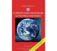 La Pratica del Pilotaggio - La via della Salvezza: Vol 1