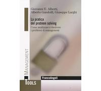 La pratica del problem solving. Come analizzare e risolvere i problemi di management