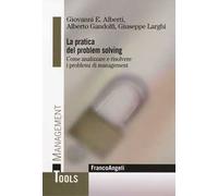 La pratica del problem solving. Come analizzare e risolvere i problemi di management