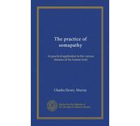 La pratica della somapatia: la sua applicazione pratica alle varie malattie del corpo umano
