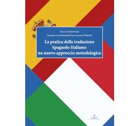 La Pratica Della Traduzione Spagnolo-Italiano: Un Nuovo Approccio Metodologico