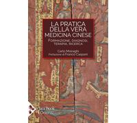 La pratica della vera medicina cinese. Formazione, diagnosi, tera