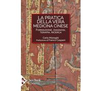 La pratica della vera medicina cinese. Formazione, diagnosi, terapia, ricerca