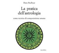 La pratica dell'astrologia. Come tecnica di comprensione umana