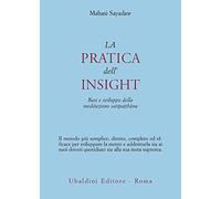 La pratica dell'insight. Basi e sviluppo della meditazione satipatthana