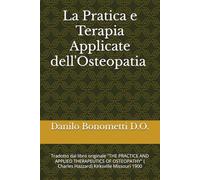 La Pratica e Terapia Applicate dell'Osteopatia (C. Hazzard D.O.): Tradotto dal libro originale "THE PRACTICE AND APPLIED THERAPEUTICS OF OSTEOPATHY" ( Charles Hazzard) Kirksville Missouri 1900