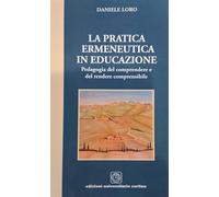 La pratica ermeneutica in educazione. Pedagogia del comprendere e rendere comprensibile