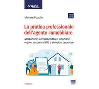 La pratica professionale dell'agente immobiliare. Mediazione, compravendita e locazione: regole, responsabilità e soluzioni operative