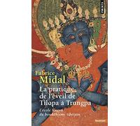 La Pratique De L'Eveil De Tilopa A Trungpa. L'Ecole Kagyu Du Bouddhisme Tibetain