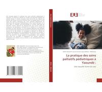 La pratique des soins palliatifs pédiatriques à Yaoundé :: Une nouvelle forme de care
