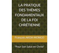LA PRATIQUE DES THÈMES FONDAMENTAUX DE LA FOI CHRÉTIENNE: “Pour Son Salut en Christ”