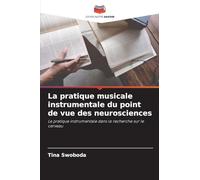 La pratique musicale instrumentale du point de vue des neurosciences: La pratique instrumentale dans la recherche sur le cerveau