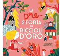 La pre-storia di riccioli d'oro – Gallucci