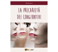 La precarietà dei congiuntivi di Sorce Paola, 2016, Youcanprint