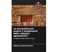 La precarietà può essere il fondamento delle relazioni agonistiche?: Un dialogo tra Butler, Mouffe e Laclau