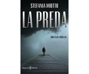 La preda: tra i gialli e thriller italiani un vero capolavoro: Romanzo giallo e thriller