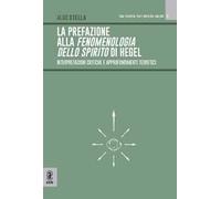 La prefazione alla fenomenologia dello spirito di Hegel. Interpretazioni critiche e approfondimenti teoretici