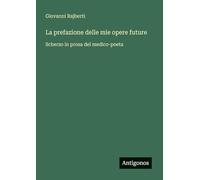 La prefazione delle mie opere future: Scherzo in prosa del medico-poeta