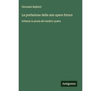 La prefazione delle mie opere future: Scherzo in prosa del medico-poeta