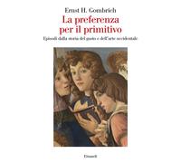 La preferenza per il primitivo. Episodi dalla storia del gusto e dell'arte...