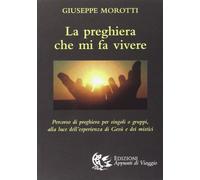 La preghiera che mi fa vivere. Percorso di preghiera per singoli o gruppi, alla luce dell'esperienza di Gesù e dei mistici