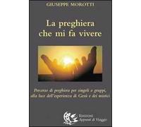 La Preghiera che Mi Fa Vivere. Percorso di Preghiera per Singoli o Gruppi, alla