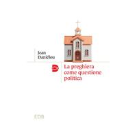 La preghiera come questione politica - 2024 - EDB