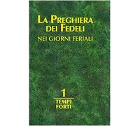 La preghiera dei fedeli nei giorni feriali. Tempi forti (Vol. 1)