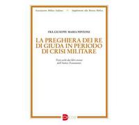 La preghiera dei re di Giuda in periodo di crisi militare. Testi scelti dai libri storici dell’Antico Testamento