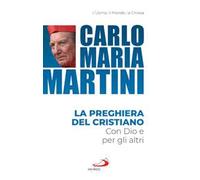 La preghiera del cristiano. Con Dio e per gli altri